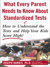 What Every Parent Needs to Know about Standardized Tests